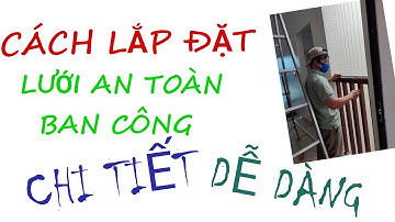 Cách lắp đặt lưới an toàn ban công chi tiết và dễ dàng dành cho người học nghề rèm, 0974749900
