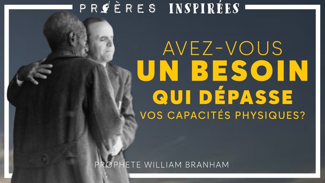 Prières Inspirées: Avez-vous un besoin qui dépasse vos capacités physiques? Prophet William Branham