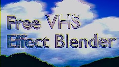 Blender Free VHS Effect (CC0)