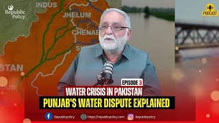 Water Crisis in Pakistan | Punjab's Water Dispute Explained | Water Politics &amp; Scarcity | Episode 3