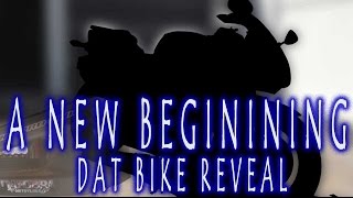 A New Beginning – Dat Bike Reveal