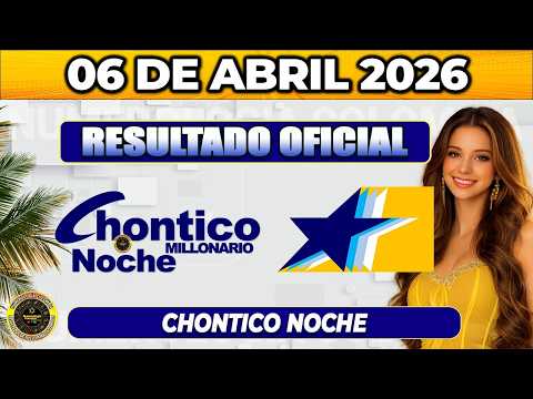 🔥 RESULTADO CHONTICO NOCHE HOY 06 de ABRIL 2026 🟡 VERIFICA TU NÚMERO YA
