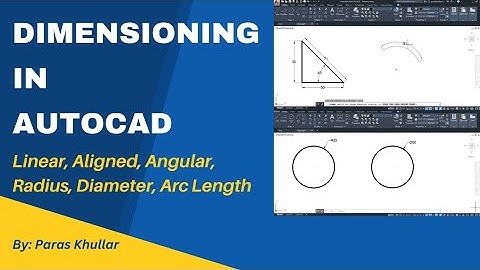 Dimensioning in AutoCAD | Linear, Aligned, Angular, Radius, Diameter, Arc Length | Paras Khullar