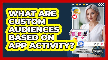 What Are Custom Audiences Based On App Activity?