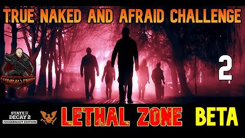 State a Decay 2 - Lethal Zone Max Challenge in BETA Test for Update 29 | True Naked and Afraid EP#2