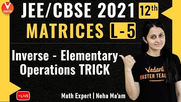 Matrices L-5 | Inverse of a Matrix By Elementary Operations Trick | Class 12 | JEE 2021 | Vedantu