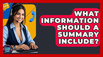 What Information Should A Summary Include? - Customer Support Coach