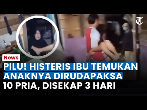 TANGIS HISTERIS Ibu Temukan Anaknya Dirudapaksa 10 Pria, Siswi SMP Disekap 3 Hari: Tak Diberi Makan