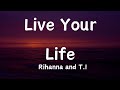 T.I., Rihanna - Live Your Life (Lyrics)