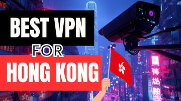 Best VPN for Hong Kong in 2025 | Bypass Censorship & Surveillance