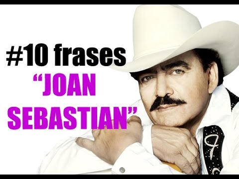 10 frases de Joan Sebastian - El Poeta del Pueblo - YouTube