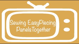 Sewing EasyPiecing Panels Together