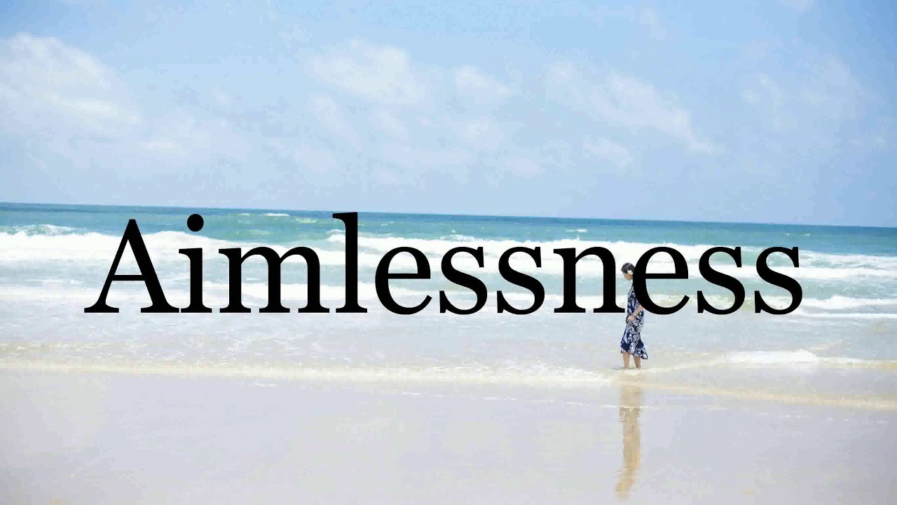 How To Pronounce Aimlessness🌈🌈🌈🌈🌈🌈Pronunciation Of Aimlessness - YouTube