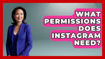 What Permissions Does Instagram Need? - Be App Savvy
