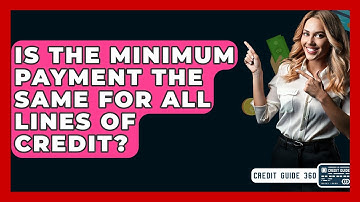 Is The Minimum Payment The Same For All Lines Of Credit? - CreditGuide360.com