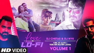 'Tum Jo Aaye & Tere Bin Nahin Lagda' Love In LoFi Vol 1: Dj Chetas & Dj NYK