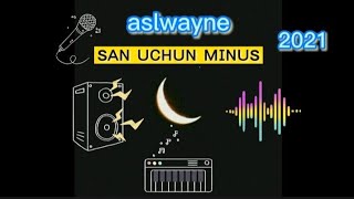 ASLWAYNE - SAN UCHUN MINUS 💯 | TURK❤️ XIT MINUS | PREMYERA 2021 MINUS | BOOM💥 MINUS