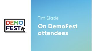 Tim Slade - On DemoFest Attendees