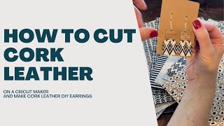 How to Cut Leather Backed Cork With A Cricut to Make Earrings