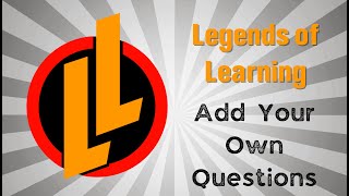 Legends of Learning: Creating Your Own Questions