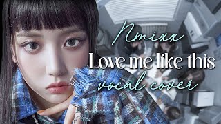 NMIXX (엔믹스) - Love me like this | Vocal collab cover