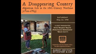 A Disappearing Country: Algonkian life in the 18th Century Northeast (1700-1763) by Albany Institute of History & Art 251 views 2 years ago 1 hour, 49 minutes