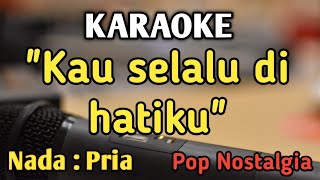 KAU SELALU DI HATIKU - KARAOKE || NADA PRIA COWOK || Pop Nostalgia || Ernie Djohan || Live Keyboard