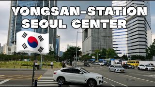 YONGSAN-STATION | THE TRUE CENTER OF SEOUL /JULY-2023!