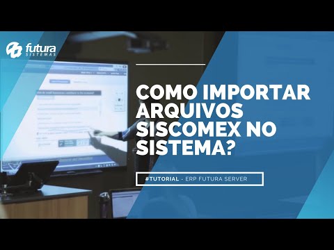 Tutorial Futura Sistemas - Como importar arquivos Siscomex?