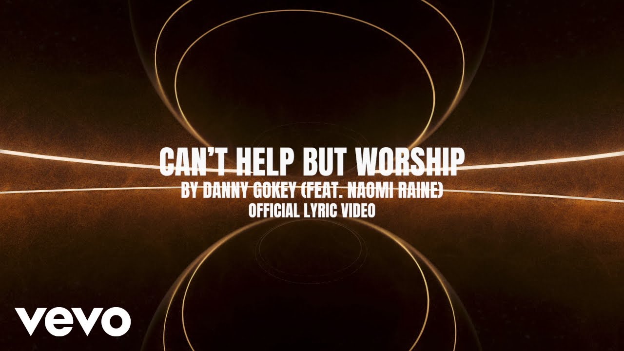 Danny Gokey, Naomi Raine – Can’t Help But Worship (Lyric Video)