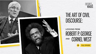 The Art of Civil Discourse: Lessons from Robert P. George and Cornel West