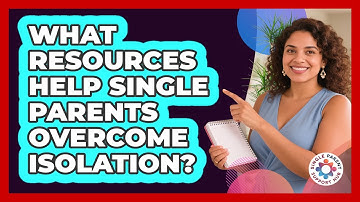 What Resources Help Single Parents Overcome Isolation?