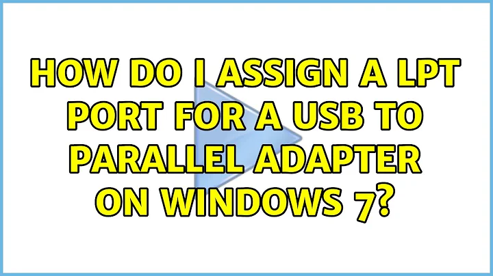 How do I assign a LPT port for a usb to parallel adapter on Windows 7?