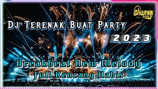 Dj Terenak Buat Party 2023 || Breakbeat New Melody Full Kencang Habis