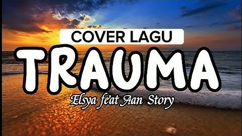 TRAUMA - Elsya feat Aan Story (lirik lagu) | Cover by MICHELA THEA