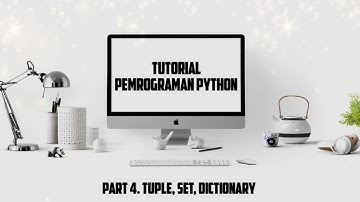 TUTORIAL: Belajar TUPLE, SET, DICTIONARY pada Pemrograman Python