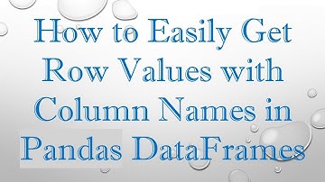 How to Easily Get Row Values with Column Names in Pandas DataFrames
