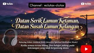 ​MEDITASI JAWA Musik Penenang Pikiran & Jiwa | Datan Serik Lamun Ketaman, Datan Susah Lamun Kelangan
