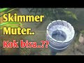 Cara Mudah Membuat Floating Skimmer || Skimmer Goyang Muter-muter ||