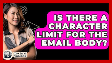 Is There A Character Limit For The Email Body? - TheEmailToolbox.com