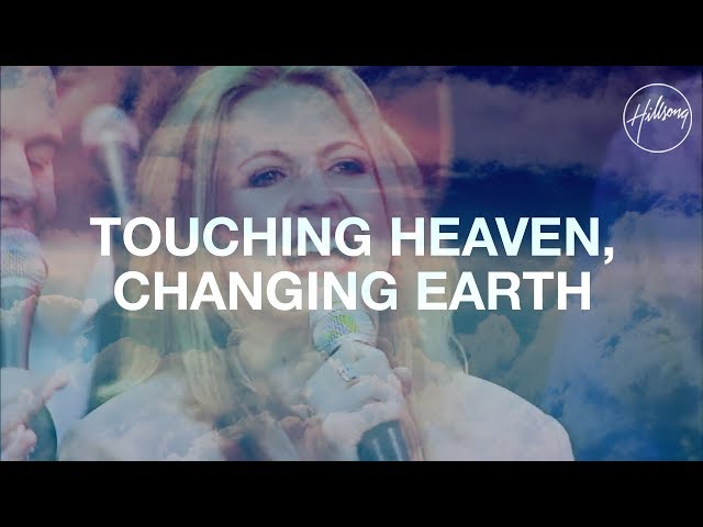 Touching Heaven, Changing Earth - Hillsong Worship class=