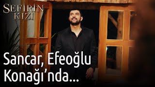 Sefirin Kızı 50. Bölüm - Sancar, Efeoğlu Konağı'nda...