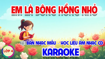 CHỦ ĐỀ 1: EM LÀ BÔNG HỒNG NHỎ (KARAOKE) - ÂM NHẠC LỚP 4 - CÁNH DIỀU