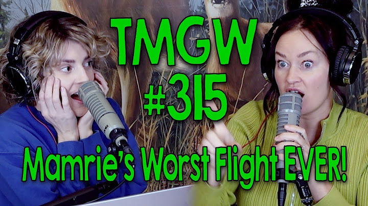 TMGW #315: Mamrie’s Worst Flight EVER!