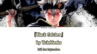 Black Clover Opening 10 - 『Black Catcher』 Lirik & Terjemahan Indonesia