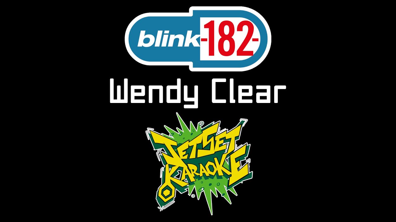 blink-182 - Wendy Clear [Jet Set Karaoke]