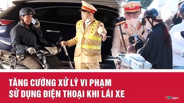 Tăng cường xử lý vi phạm sử dụng điện thoại khi lái xe | VTV24