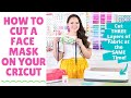 How to Cut a Face Mask with your Cricut Maker or Explore Air 2