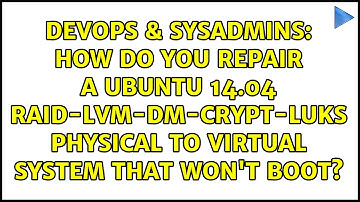How do you repair a Ubuntu 14.04 RAID-LVM-DM-CRYPT-LUKS Physical to Virtual system that won