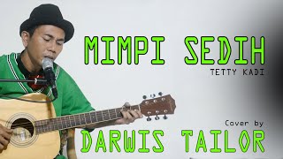 MIMPI SEDIH Cover by DARWIS TAILOR  ( Tetty Kadi )